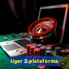 tiger 2 plataforma